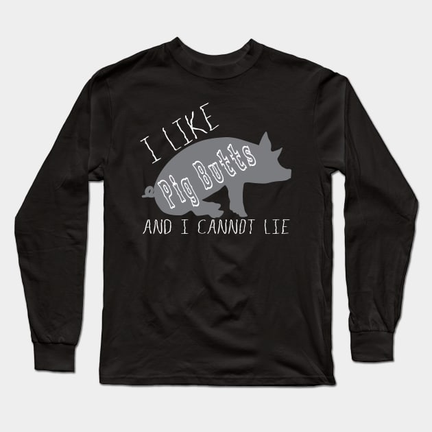 I Like Pig Butts Funny BBQ Lover Humorous Tshirt Long Sleeve T-Shirt by The Dude